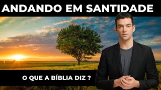 Andando em Santidade: Como Viver uma Vida Pura e Agradável a Deus