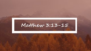 Matthew 3:13-15 | Matthew Verse-by-Verse | Bible Study