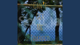 Can't Get Me Trapped