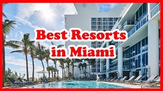 5 Best Resorts in Miami | USA | Love Is Vacation