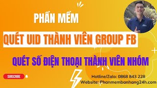 Phần mềm quét UID thành viên Group Facebook | Quét SĐT thành viên nhóm