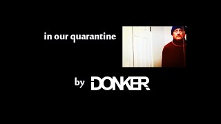 In Our Quarantine by Donker