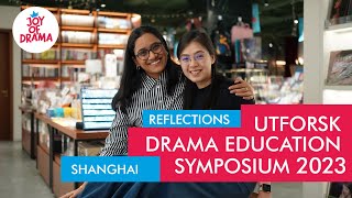 UTFORSK Drama Education Symposium 2023 | Reflections | Shanghai | Joy Of Drama