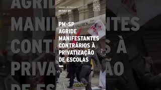 PM-SP agride manifestantes contrários à privatização de escolas públicas