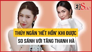 Thúy Ngân hết hồn khi được so sánh ‘đẹp ngang Tăng Thanh Hà’ | TIN GIẢI TRÍ