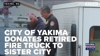 City of Yakima Donates Retired Fire Truck to Sister City