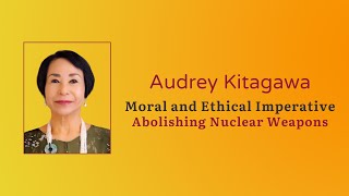 Moral and Ethical Imperative: Abolishing Nuclear Weapons