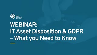 WEBINAR: IT Asset Disposition & GDPR - What you need to know