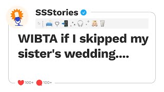 WIBTA if I skipped my sister's wedding...[SSStories]