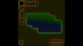 paskman - This Is Test [Music is blaah!]