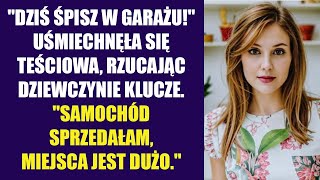 "Dziś śpisz w garażu!" – uśmiechnęła się teściowa rzucając dziewczynie klucze. – Samochód sprzedałam