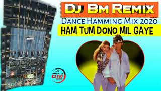 DANCE HAMMING MIX 2020 !! HUM TUM DONO MIL GAYE !! HUMMING BASS MIX (DJ BM REMIX SATMILE SE)