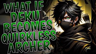 What If Deku Becomes Quirkless Archer | Part 1