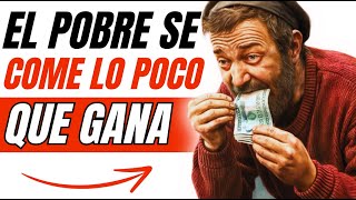 El POBRE Se come el POCO DINERO que Gana "Por eso Siempre Permanece POBRE"