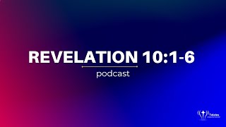 Revelation 10:1-6 | Bible Study | Revelation Podcast