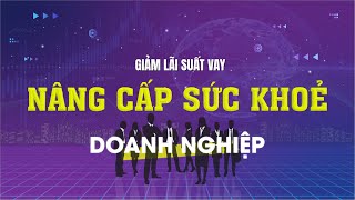 Giảm Lãi Suất Vay Nâng Cấp Sức Khỏe Doanh Nghiệp -Thực Trạng Thị Trường Vốn