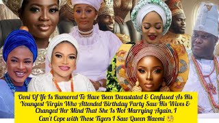 Ooni Of Ife Allegedly Devastated & Confused Over Youngest Virgin .Queen Naomi 🧐