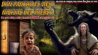 DON PANCHO EL VIEJO BRUJO DEL PUEBLO / relato de el NAGUAL curandero de Texcoco que casi me aniquila