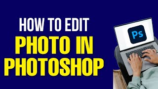 How to Edit Photo in Photoshop 2022