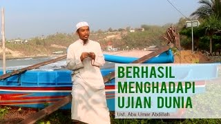 Berhasil Menghadapi Ujian Dunia | Ust. Abu Umar Abdillah