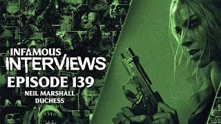 Neil Marshall - Duchess (Infamous Interviews Ep. 139)