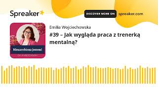 #39 – Jak wygląda praca z trenerką mentalną? (made with Spreaker)