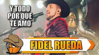 Y TODO POR QUE TE AMO - Fidel Rueda