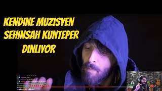 Kendine Müzisyen Şehinşah KUNTEPER Dinliyor!