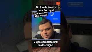 Rio de janeiro para Portugal vídeo completo no canal  https://www.youtube.com/watch?v=Esam5kPsczA