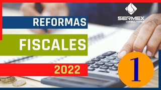 REFORMAS FISCALES 2022 💥  SAT