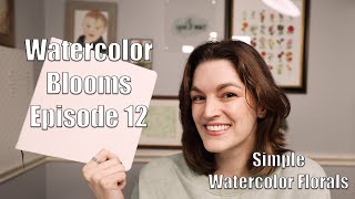 Watercolor Blooms - Beginner Friendly Watercolor Florals Episode 12