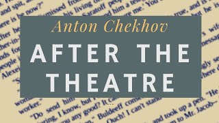 After the Theatre by Anton Chekhov - full audiobook and scrolling text