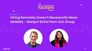 Hiring Remotely Doesn’t Necessarily Mean Globally - Manjuri Sinha from OLX Group