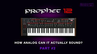 Prophet 12 - How Analog can it sound? - Part #2