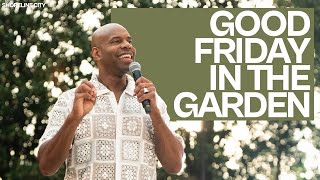 Good Friday in the Garden with Pastor Earl McClellan