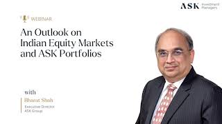 Webinar: An Outlook on Indian Equity Markets and ASK Portfolios | Bharat Shah