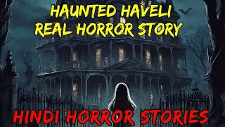 Haunted Haveli | Real Horror Story | Hindi Horror Stories