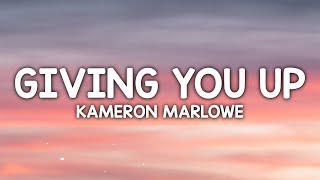 Kameron Marlowe - Giving You Up (Lyrics)