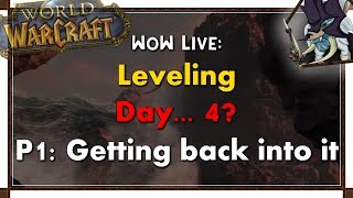 WoW Live: Day 4...? Part 1 - Getting back into it