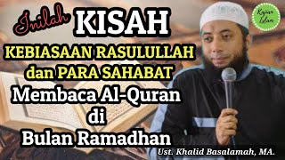 Inilah KEBIASAAN RASULULLAH Baca Al Quran di Bulan Ramadhan | Ustad Khalid Basalamah MA