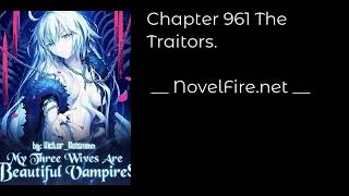 MY THREE WIVES ARE BEAUTIFUL VAMPIRES - CHAPTER 961 THE TRAITORS. Audiobook - NovelFire.net