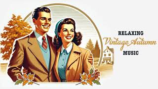 The Most Nostalgic & Relaxing Vintage Autumn Music | 1930s - 1940s Cozy Fall Music Playlist