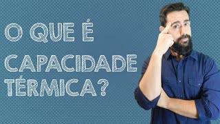 O que é Capacidade Térmica