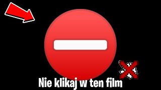 Nie Klikaj w ten film.