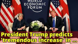 President Trump predicts 'tremendous increase' in UK-US trade