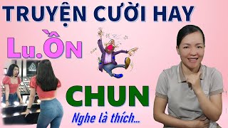 LuỒn CHUN. Truyện cười tiếu lâm hiện đại Cười Rụng Trym mới nhất, Bé Hưng TVina