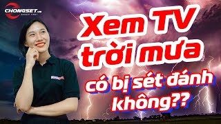 Tại sao đã rút nguồn mà Tivi vẫn bị Sét đánh hỏng? Cách phòng chống sét đánh tivi đơn giản nhất