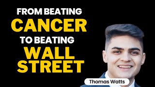 From Beating Cancer… To Beating Wall Street - Thomas Watts