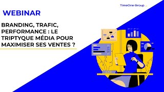 Branding, Trafic, Performance : le triptyque média pour maximiser ses ventes ?