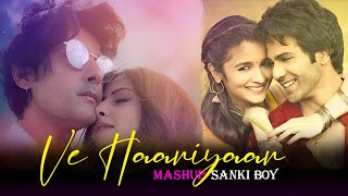 Ve Haaniyaan Mashup | SANKI BOY | Romentic Mashup 2024